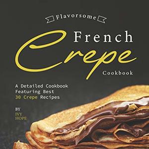 A Detailed Cookbook Featuring The Best Crepe Recipes, Shipped Right to Your Door