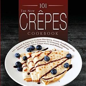 101 Sweet And Savory Crepe Recipes